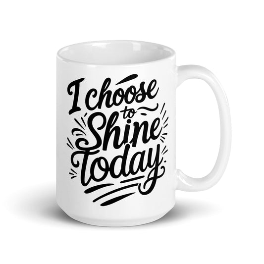 15oz Ceramic glossy Mug with "I choose to shine today" - Collections by Moke 45732072