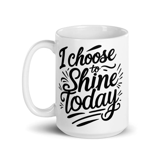 15oz Ceramic glossy Mug with "I choose to shine today" - Collections by Moke 27984567