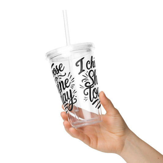 Plastic Tumbler with "I choose to shine today" - Collections by Moke 96073473